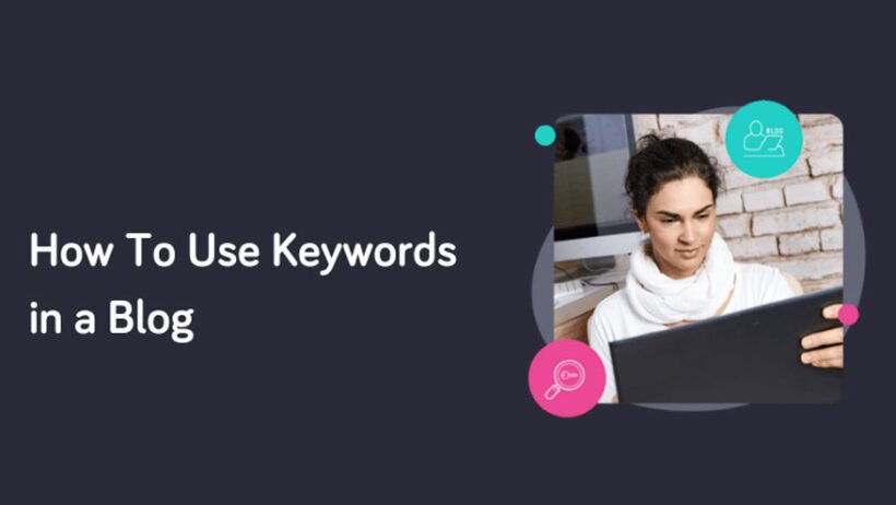 How to Use Keywords Naturally in Your Blog Posts